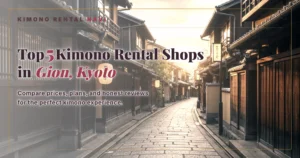 Top 5 Kimono Rental Shops in Gion, Kyoto