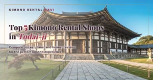 Top 5 Kimono Rental Shops in Todaiji, Nara